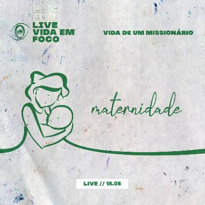 VIDA DE UM MISSIONÁRIO // MATERNIDADE (LIVE 15.05)