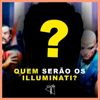 A IMPORTÂNCIA dos Illuminatis para o MCU A IMPORTÂNCIA dos Illuminatis para o MCU