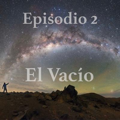 Episodio 2: El Vacío