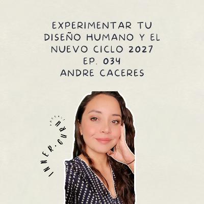 E034 | Experimentar tu diseño humano y el nuevo ciclo 2027 - Andre Caceres