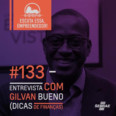 #133 Entrevista com Gilvan Bueno (Dicas de Finanças)