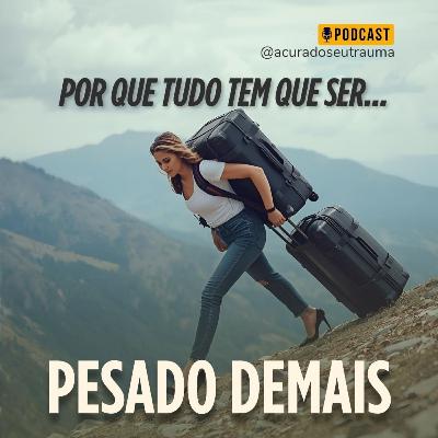 POR QUE TUDO TEM QUE SER COM MUITO PESO?