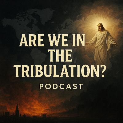 Are we in the Tribulation? Are we in the Tribulation?