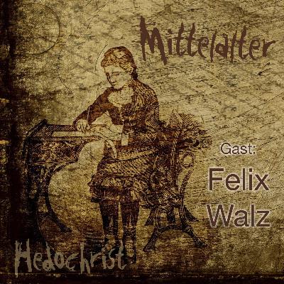 #63 Aufbruch ins Mittelalter (mit Felix Walz)