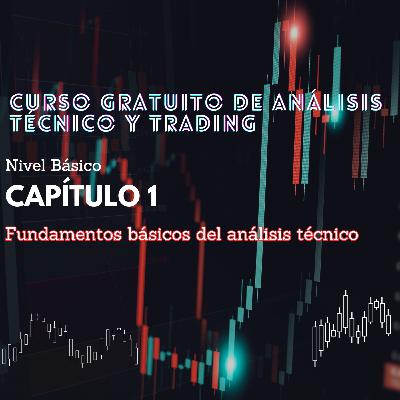 Curso Gratuito Análisis Técnico y Trading, Capítulo 1 - Fundamentos básicos del Análisis técnico Curso Gratuito Análisis Técnico y Trading, Capítulo 1 - Fundamentos básicos del Análisis técnico