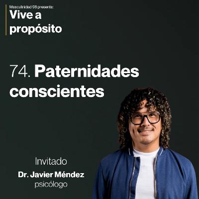 74. Paternidad consciente con el Dr. Javier Méndez 74. Paternidad consciente con el Dr. Javier Méndez