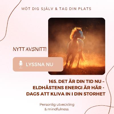 165. Det är din tid nu – Eldhästens energi är här - dags att kliva in i din storhet 165. Det är din tid nu – Eldhästens energi är här - dags att kliva in i din storhet