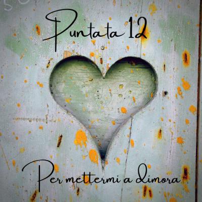 12 Per mettermi a dimora