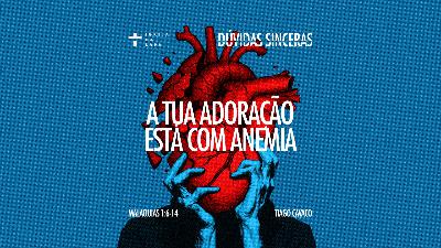 A tua adoração está com anemia