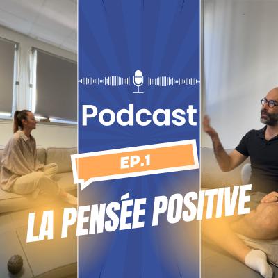 Episode 1 : La pensée positive & la psychologie positive
