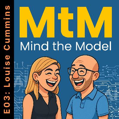 Mind the Model: Episode 003: Louise Cummins