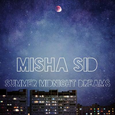 Misha Sid – Summer Midnight Dreams Misha Sid – Summer Midnight Dreams