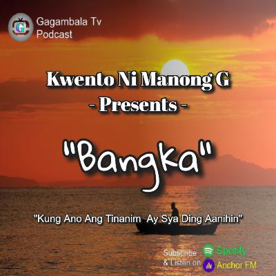 "Bangka" Kwento Ni Manong G