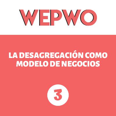 [21] | La desagregación como modelo de negocios | WePWo