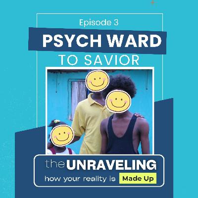 Episode 3: Psych Ward to Savior