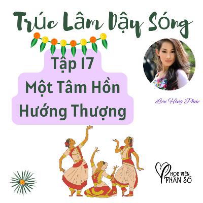 Một Tâm Hồn Hướng Thượng "Trúc Lâm Dậy Sóng" Hộ Giác - TẬP 17 Một Tâm Hồn Hướng Thượng "Trúc Lâm Dậy Sóng" Hộ Giác - TẬP 17