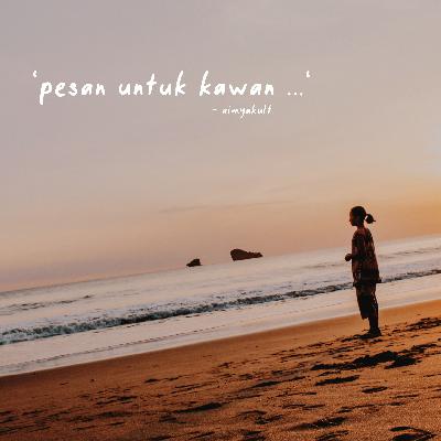 — pesan untuk kawan.