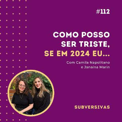 #112 - Como posso ser triste, se em 2024 eu...