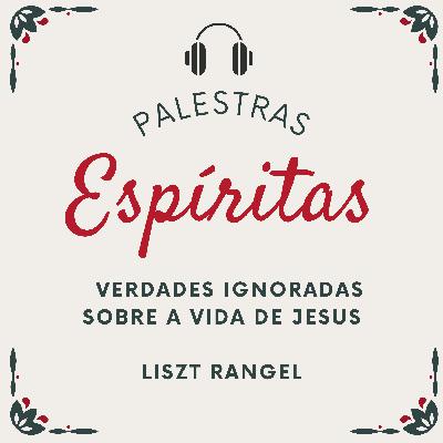 Verdades Ignoradas Sobre a Vida de Jesus - Palestra Espírita