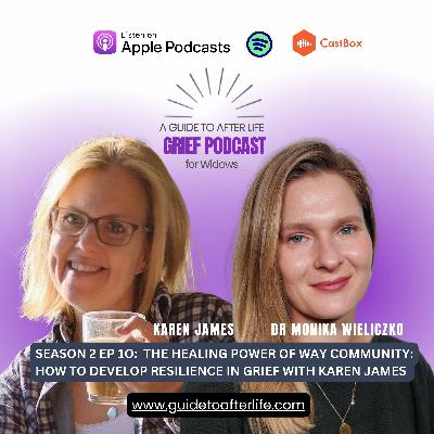 Season 2, Episode 10: The Healing Power of WAY Community: How to Develop Resilience in Grief with Karen James