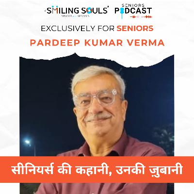 Ep#28: "A Journey Through Life & Theatre – Stories & Reflections with Shri Pardeep Kumar Verma"