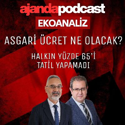 Ekoanaliz | MÜSİAD’ın asgari ücret çıkışı... Vatandaş krediyle bile tatil yapamadı (Ep.240)
