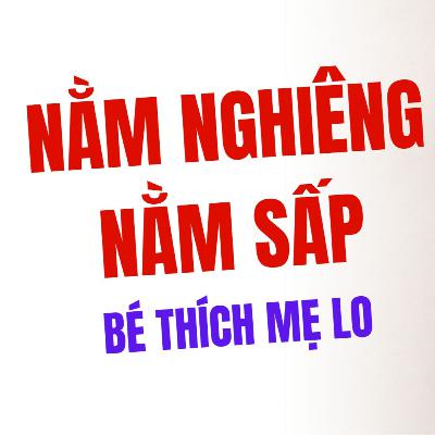 Ngủ Nghiêng, Ngủ Sấp: Tư Thế "Bé Thích Nhưng Mẹ Lo" - CÓ NGUY HIỂM KHÔNG?