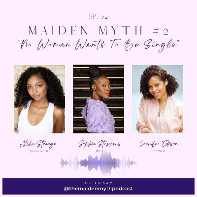 Maiden Myth #2: No woman wants to be single. Maiden Myth #2: No woman wants to be single.
