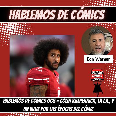 Hablemos de Cómics 065 - Est**ido Colin Kaepernick y la estúpida IA