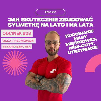 #28 Oskar Hejmowski - Jak skutecznie budować sylwetkę na lato i na lata