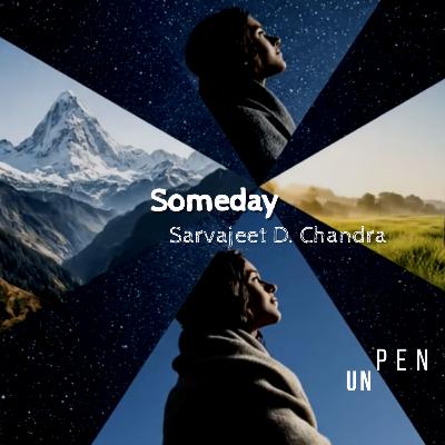 Someday - A Poem by Sarvajeet D Chandra
