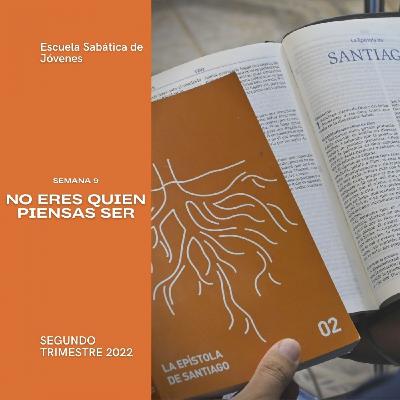 NO ERES QUIEN PIENSAS SER - Escuela Sabática Joven | Lección 9, 2do. trimestre 2022