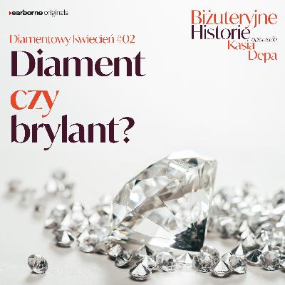 Diamentowy Kwiecień #2 Diament czy brylant?