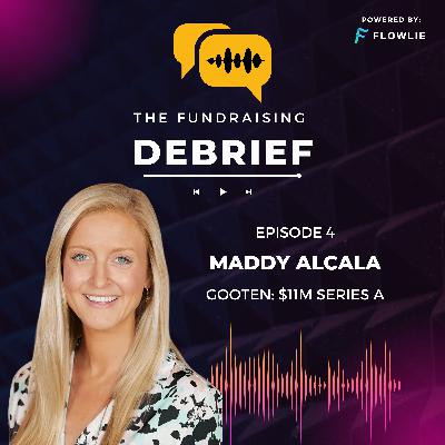 The Fundraising Debrief (Ep. 4): Maddy Alcala (Gooten $11M Series A) The Fundraising Debrief (Ep. 4): Maddy Alcala (Gooten $11M Series A)