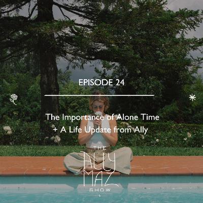 The Importance of Alone Time + A Life Update from Ally