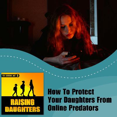How To Protect Your Daughters From Online Predators