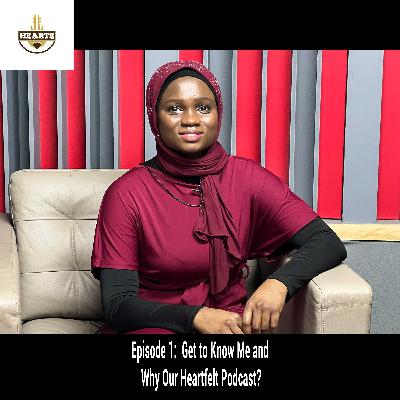 Get to Know Me and Why Our Heartfelt Podcast? Get to Know Me and Why Our Heartfelt Podcast?