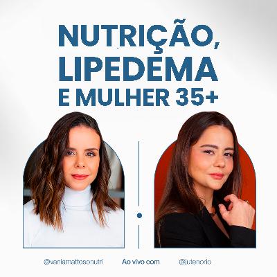 S05EP02 - TRATANDO LIPEDEMA PELA NUTRIÇÃO NA MULHER 35+