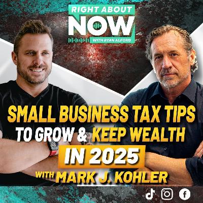 Small Business Tax Tips To grow & Keep Wealth in 2025 with Mark J. Kohler