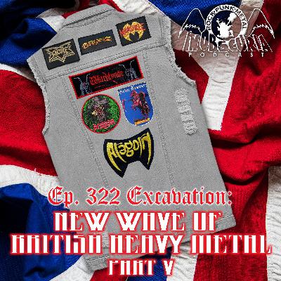 Ep. 322: Excavation: New Wave Of British Heavy Metal Part V