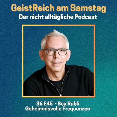 S6E45 Geheimnisvolle Frequenzen - Bea Rubli