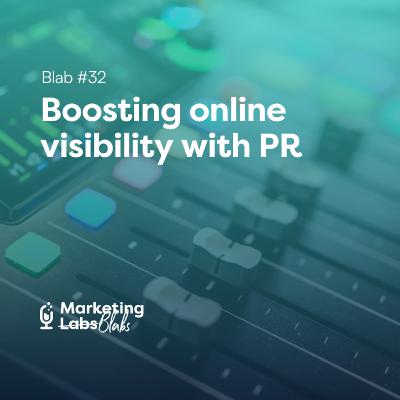 Blab #32: Boosting online visibility with PR