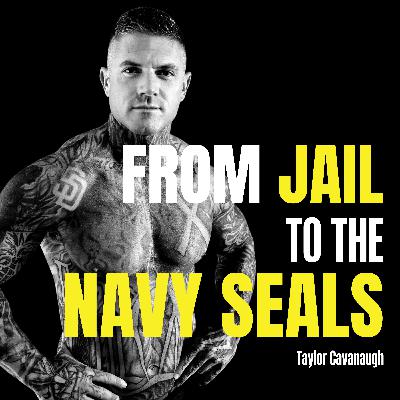 From Jail to Navy SEAL: The Rituals That Forge Men Who Won’t Break | Taylor Cavanaugh