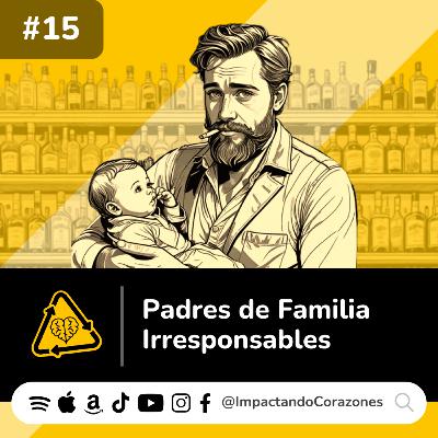 #15 🥴 Padres de Familia Irresponsables