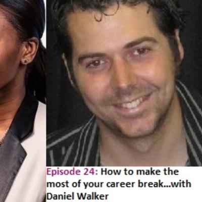 EP 24: How to make the most of your career break...with Daniel Walker