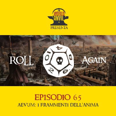 Roll Again 65: Aevum: I Frammenti dell'Anima Roll Again 65: Aevum: I Frammenti dell'Anima