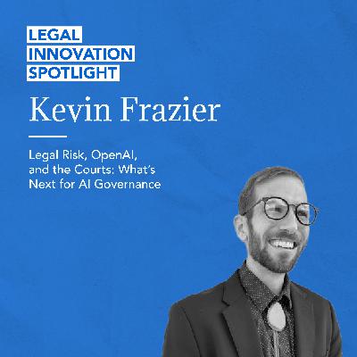 76 - Legal Risk, OpenAI, and the Courts: What’s Next for AI Governance with Kevin Frazier