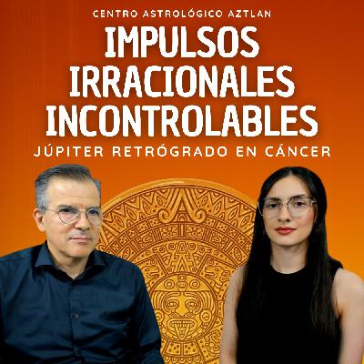 Impulsos Irracionales Incontrolables: Júpiter Retrógrado en Cáncer