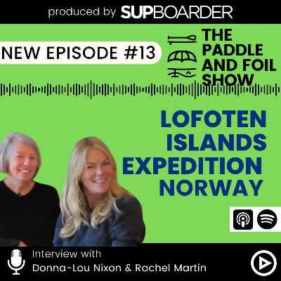 Paddling the Lofoten Islands, Norway with Donna-Lou Nixon & Rachel Martin // The Paddle & Foil Show by SUPboarder