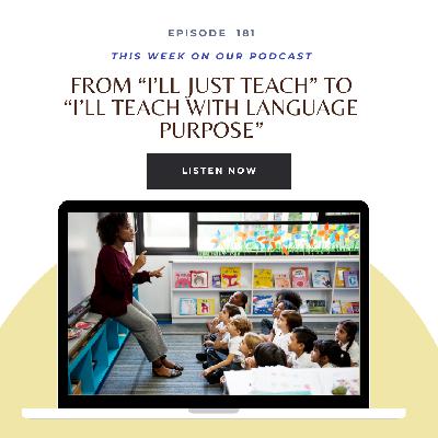 Ep. 181 "I'll Just Teach" to "I'll Teach with Language Purpose"
